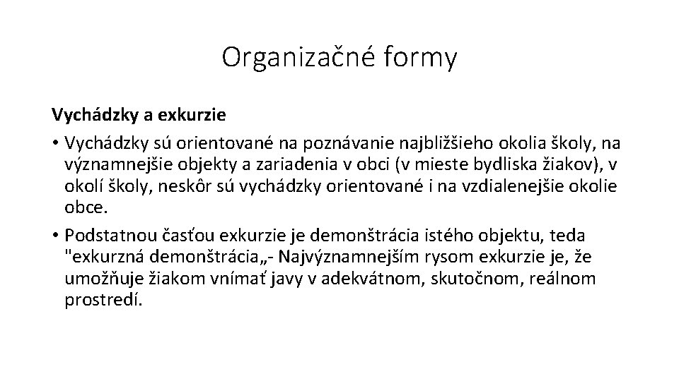 Organizačné formy Vychádzky a exkurzie • Vychádzky sú orientované na poznávanie najbližšieho okolia školy,