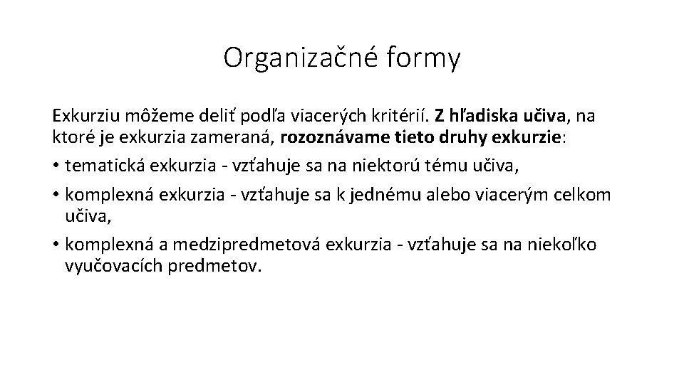 Organizačné formy Exkurziu môžeme deliť podľa viacerých kritérií. Z hľadiska učiva, na ktoré je