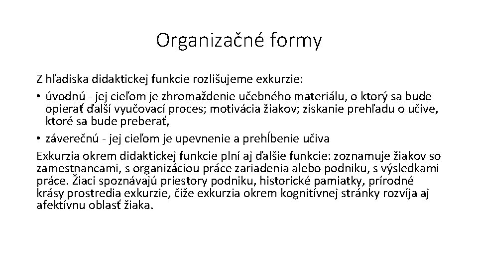 Organizačné formy Z hľadiska didaktickej funkcie rozlišujeme exkurzie: • úvodnú - jej cieľom je