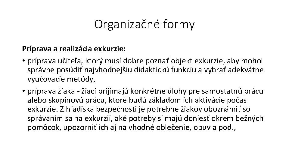 Organizačné formy Príprava a realizácia exkurzie: • príprava učiteľa, ktorý musí dobre poznať objekt