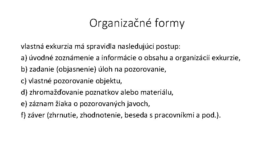 Organizačné formy vlastná exkurzia má spravidla nasledujúci postup: a) úvodné zoznámenie a informácie o