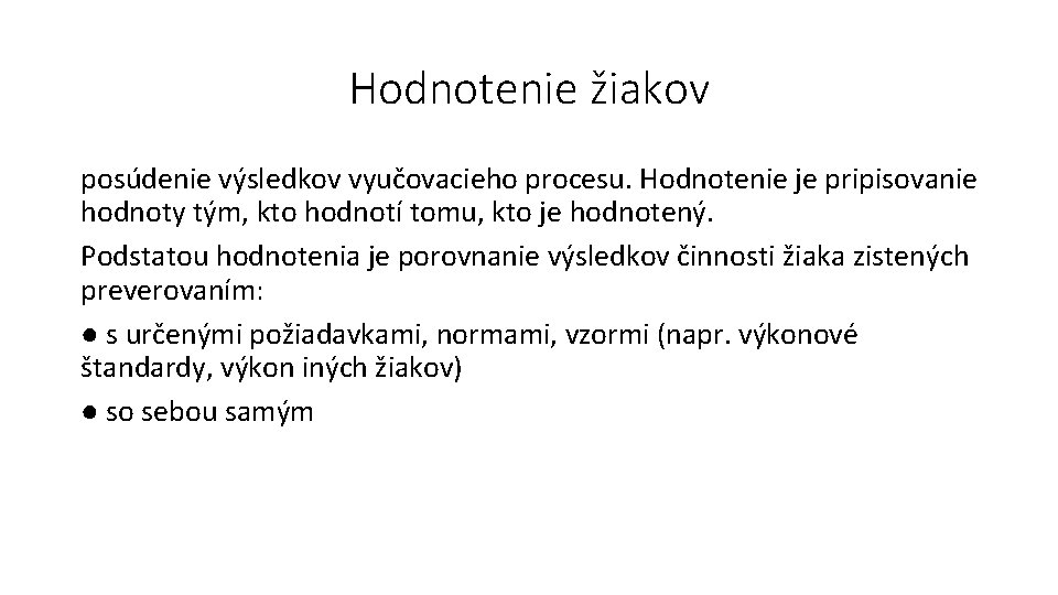 Hodnotenie žiakov posúdenie výsledkov vyučovacieho procesu. Hodnotenie je pripisovanie hodnoty tým, kto hodnotí tomu,