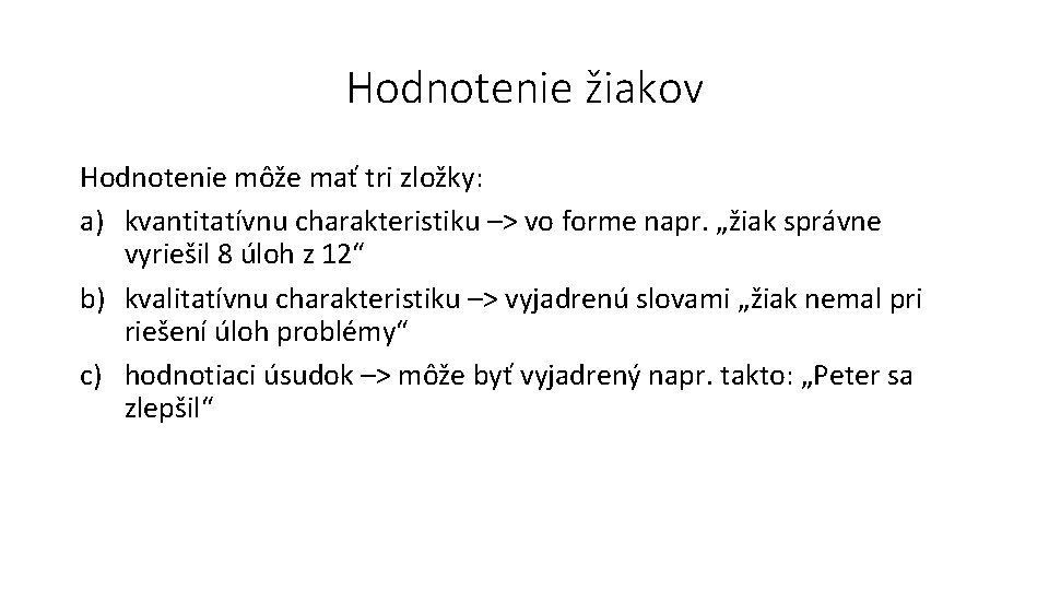 Hodnotenie žiakov Hodnotenie môže mať tri zložky: a) kvantitatívnu charakteristiku –> vo forme napr.