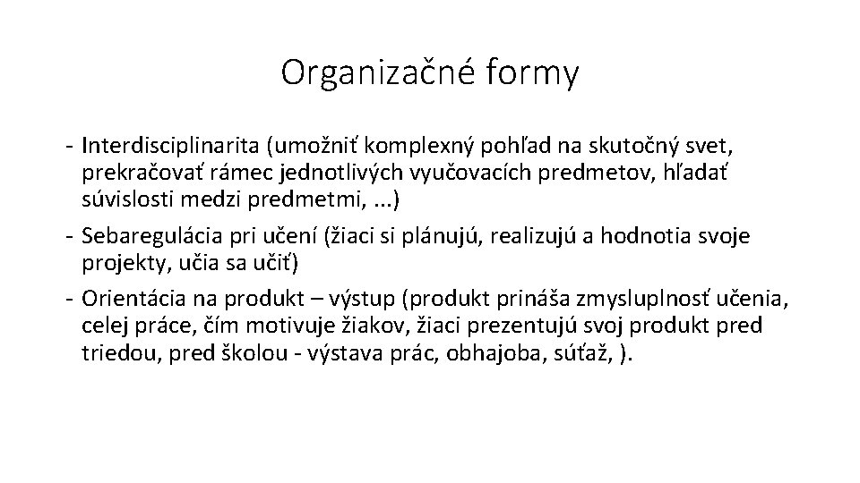 Organizačné formy - Interdisciplinarita (umožniť komplexný pohľad na skutočný svet, prekračovať rámec jednotlivých vyučovacích