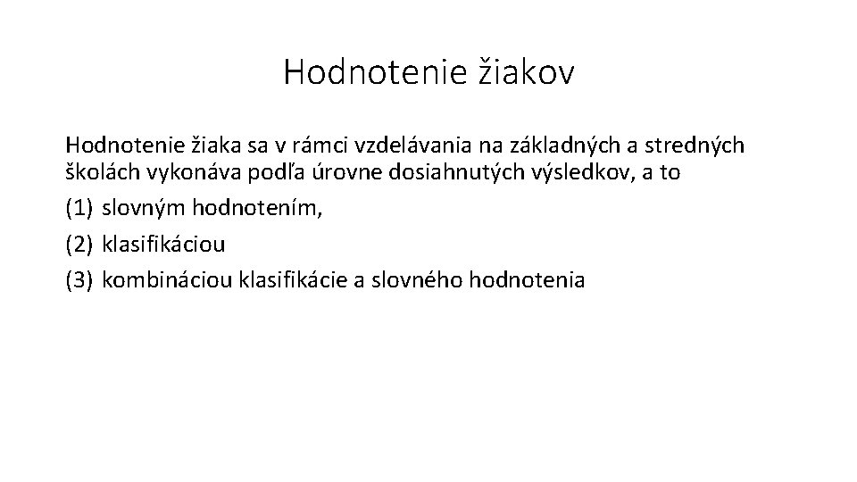Hodnotenie žiakov Hodnotenie žiaka sa v rámci vzdelávania na základných a stredných školách vykonáva