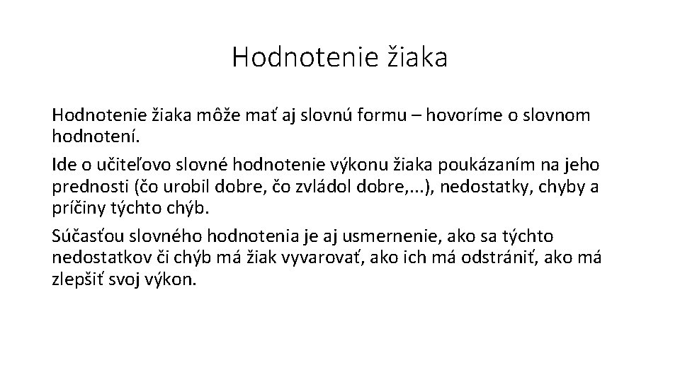 Hodnotenie žiaka môže mať aj slovnú formu – hovoríme o slovnom hodnotení. Ide o