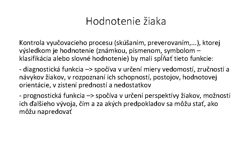 Hodnotenie žiaka Kontrola vyučovacieho procesu (skúšaním, preverovaním, . . . ), ktorej výsledkom je