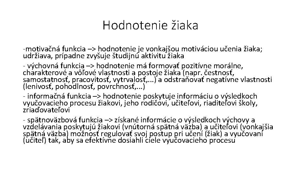 Hodnotenie žiaka -motivačná funkcia –> hodnotenie je vonkajšou motiváciou učenia žiaka; udržiava, prípadne zvyšuje