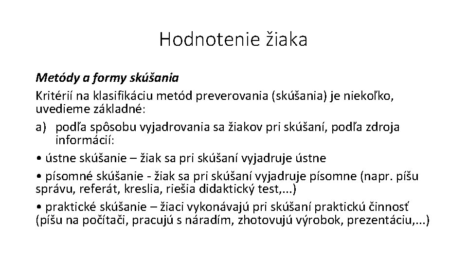 Hodnotenie žiaka Metódy a formy skúšania Kritérií na klasifikáciu metód preverovania (skúšania) je niekoľko,