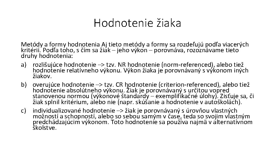 Hodnotenie žiaka Metódy a formy hodnotenia Aj tieto metódy a formy sa rozdeľujú podľa