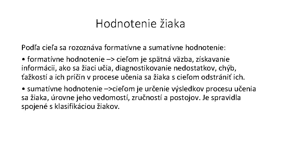 Hodnotenie žiaka Podľa cieľa sa rozoznáva formatívne a sumatívne hodnotenie: • formatívne hodnotenie –>