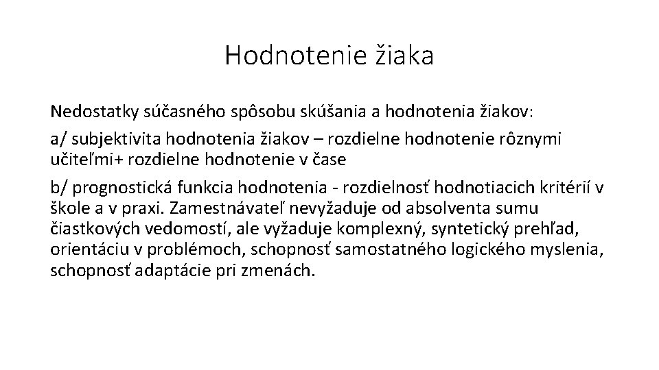 Hodnotenie žiaka Nedostatky súčasného spôsobu skúšania a hodnotenia žiakov: a/ subjektivita hodnotenia žiakov –