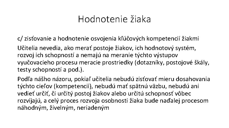 Hodnotenie žiaka c/ zisťovanie a hodnotenie osvojenia kľúčových kompetencií žiakmi Učitelia nevedia, ako merať