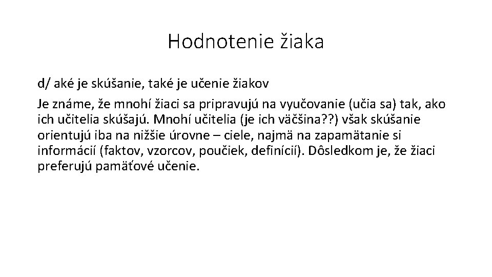 Hodnotenie žiaka d/ aké je skúšanie, také je učenie žiakov Je známe, že mnohí