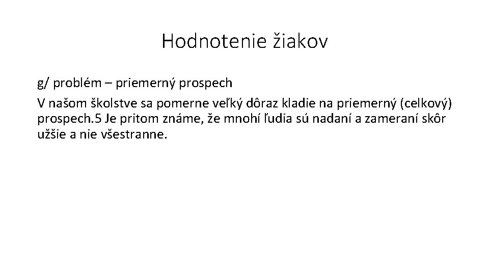 Hodnotenie žiakov g/ problém – priemerný prospech V našom školstve sa pomerne veľký dôraz