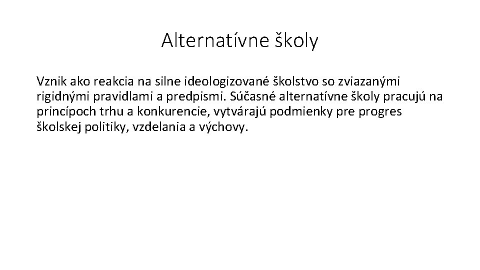 Alternatívne školy Vznik ako reakcia na silne ideologizované školstvo so zviazanými rigidnými pravidlami a