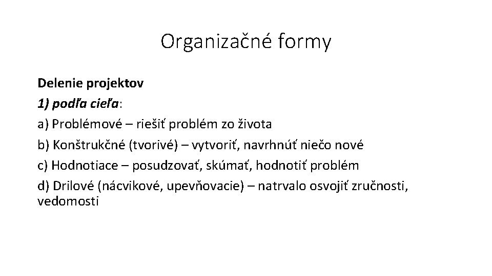 Organizačné formy Delenie projektov 1) podľa cieľa: a) Problémové – riešiť problém zo života