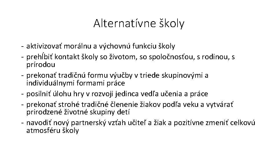 Alternatívne školy - aktivizovať morálnu a výchovnú funkciu školy - prehĺbiť kontakt školy so