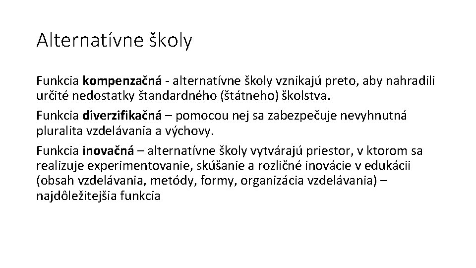 Alternatívne školy Funkcia kompenzačná - alternatívne školy vznikajú preto, aby nahradili určité nedostatky štandardného