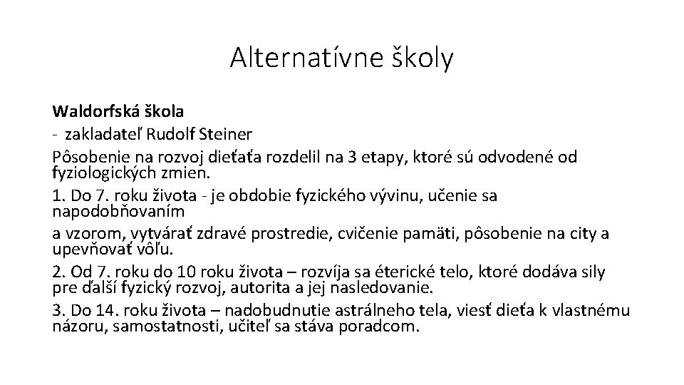 Alternatívne školy Waldorfská škola - zakladateľ Rudolf Steiner Pôsobenie na rozvoj dieťaťa rozdelil na