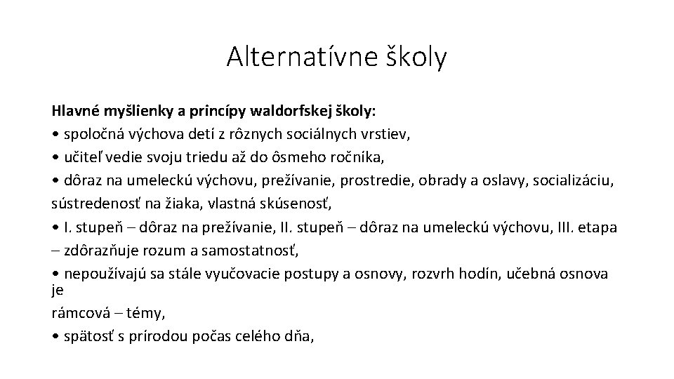 Alternatívne školy Hlavné myšlienky a princípy waldorfskej školy: • spoločná výchova detí z rôznych