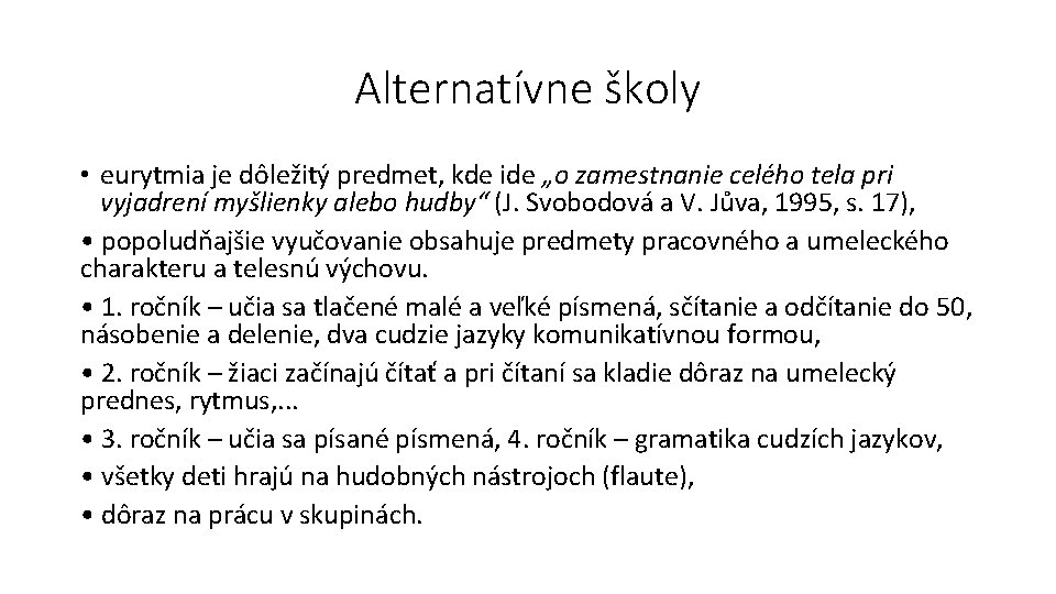 Alternatívne školy • eurytmia je dôležitý predmet, kde ide „o zamestnanie celého tela pri