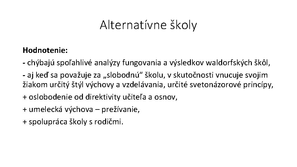 Alternatívne školy Hodnotenie: - chýbajú spoľahlivé analýzy fungovania a výsledkov waldorfských škôl, - aj