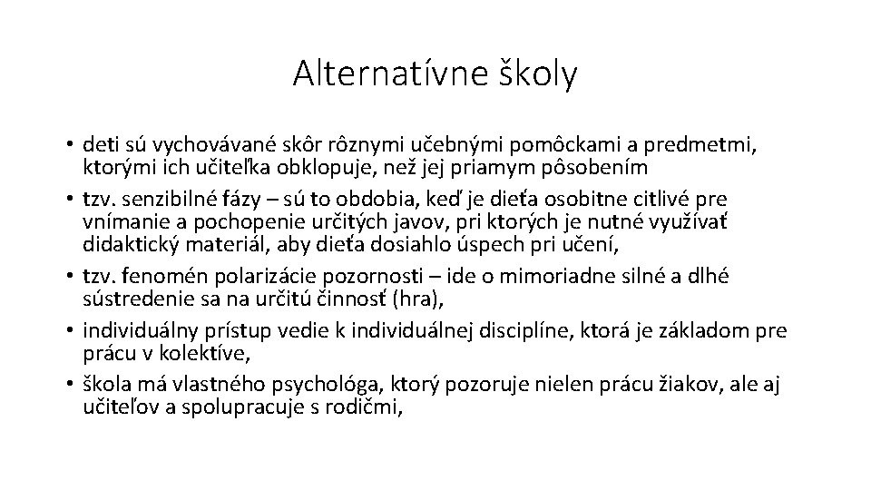 Alternatívne školy • deti sú vychovávané skôr rôznymi učebnými pomôckami a predmetmi, ktorými ich