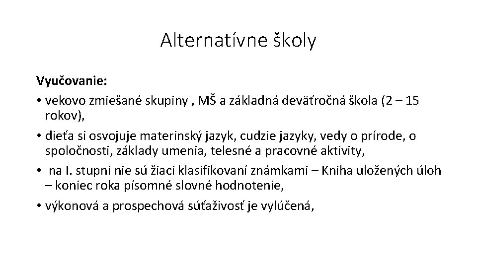 Alternatívne školy Vyučovanie: • vekovo zmiešané skupiny , MŠ a základná deväťročná škola (2