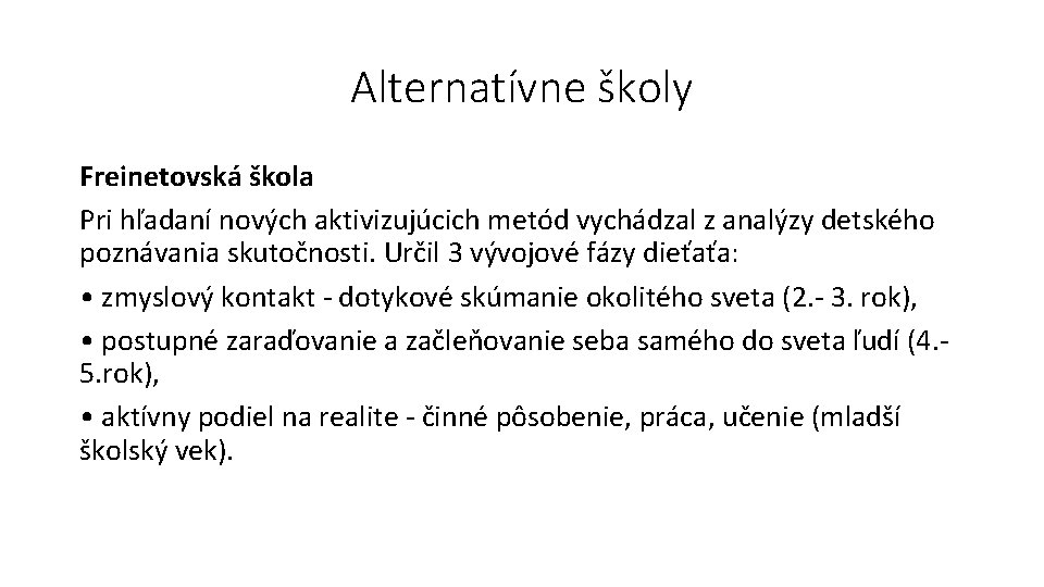 Alternatívne školy Freinetovská škola Pri hľadaní nových aktivizujúcich metód vychádzal z analýzy detského poznávania