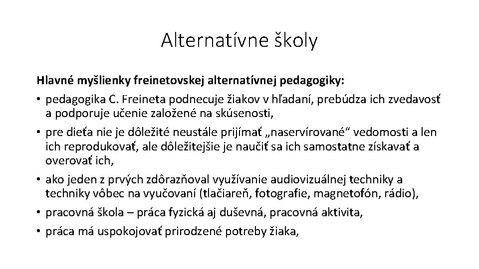 Alternatívne školy Hlavné myšlienky freinetovskej alternatívnej pedagogiky: • pedagogika C. Freineta podnecuje žiakov v