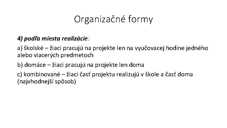Organizačné formy 4) podľa miesta realizácie: a) školské – žiaci pracujú na projekte len