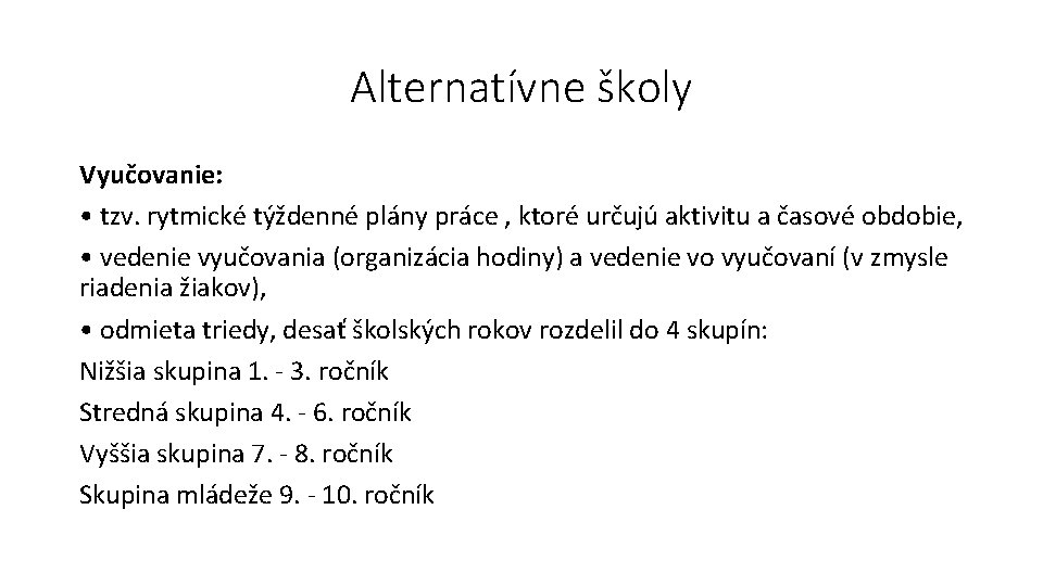 Alternatívne školy Vyučovanie: • tzv. rytmické týždenné plány práce , ktoré určujú aktivitu a