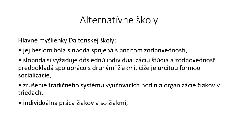 Alternatívne školy Hlavné myšlienky Daltonskej školy: • jej heslom bola sloboda spojená s pocitom