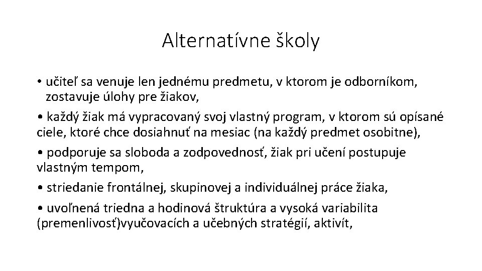 Alternatívne školy • učiteľ sa venuje len jednému predmetu, v ktorom je odborníkom, zostavuje