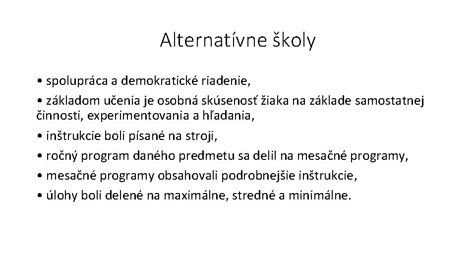 Alternatívne školy • spolupráca a demokratické riadenie, • základom učenia je osobná skúsenosť žiaka