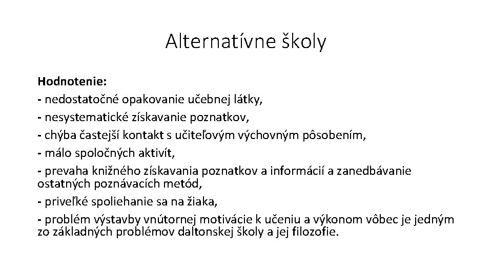 Alternatívne školy Hodnotenie: - nedostatočné opakovanie učebnej látky, - nesystematické získavanie poznatkov, - chýba