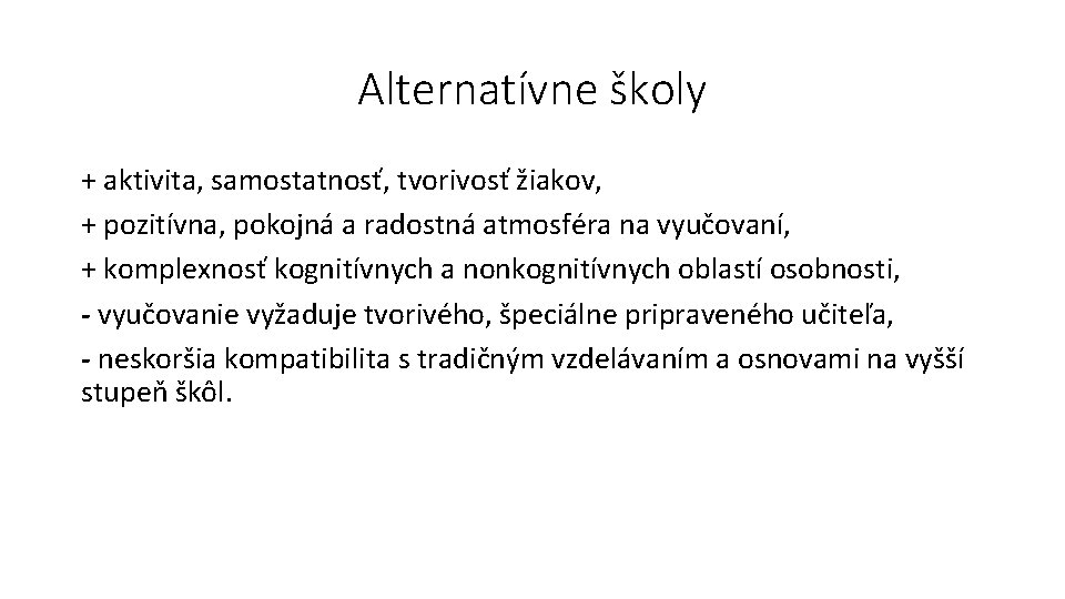 Alternatívne školy + aktivita, samostatnosť, tvorivosť žiakov, + pozitívna, pokojná a radostná atmosféra na