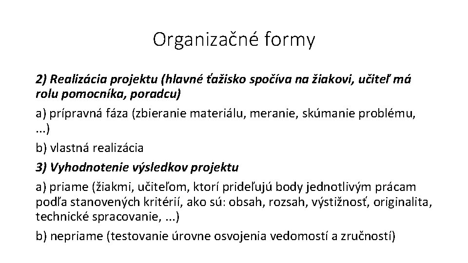 Organizačné formy 2) Realizácia projektu (hlavné ťažisko spočíva na žiakovi, učiteľ má rolu pomocníka,