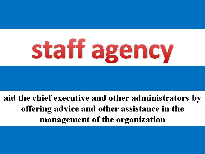 staff agency aid the chief executive and other administrators by offering advice and other
