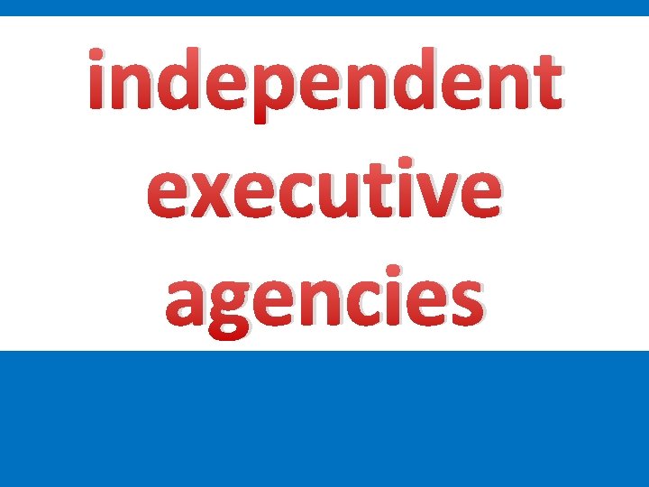 independent executive agencies 