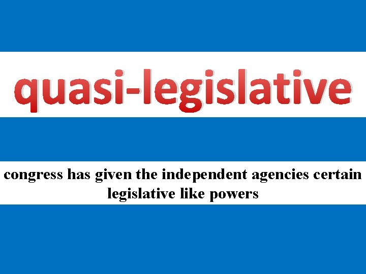 quasi-legislative congress has given the independent agencies certain legislative like powers 