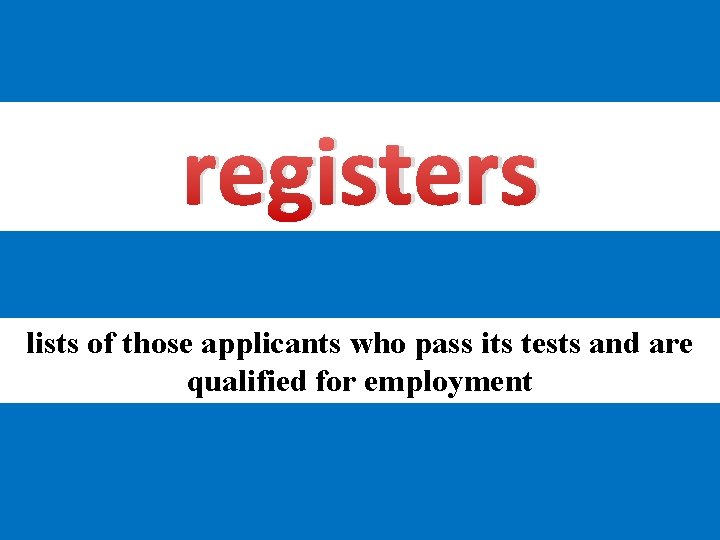 registers lists of those applicants who pass its tests and are qualified for employment