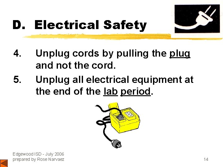 D. Electrical Safety 4. 5. Unplug cords by pulling the plug and not the