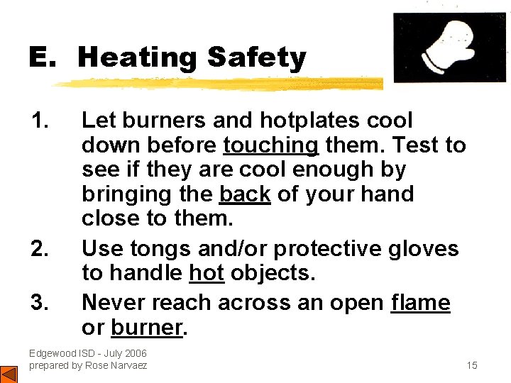 E. Heating Safety 1. 2. 3. Let burners and hotplates cool down before touching