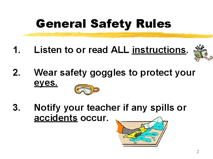 General Safety Rules 1. Listen to or read ALL instructions. 2. Wear safety goggles