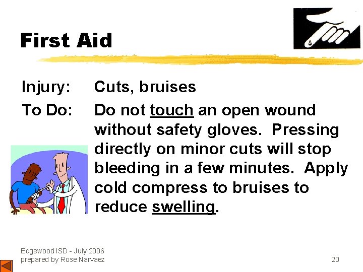 First Aid Injury: To Do: Cuts, bruises Do not touch an open wound without