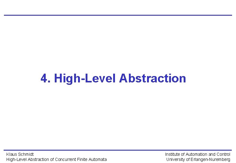 4. High-Level Abstraction Klaus Schmidt High-Level Abstraction of Concurrent Finite Automata Institute of Automation