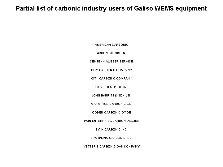 Partial list of carbonic industry users of Galiso WEMS equipment AMERICAN CARBONIC CARBON DIOXIDE