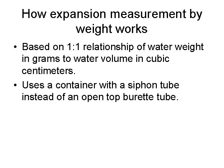 How expansion measurement by weight works • Based on 1: 1 relationship of water